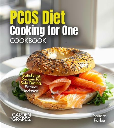 PCOS Diet Cooking for One Cookbook: Satisfying Recipes for Solo Dining, Pictures Included
