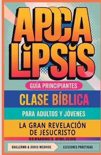 La Gran Revelación de Jesucristo Apocalipsis: Clase Bíblica