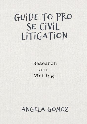 Guide to Pro Se Civil Litigation: Research and Writing