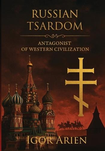 Russian Tsardom: Antagonist of Western Civilization