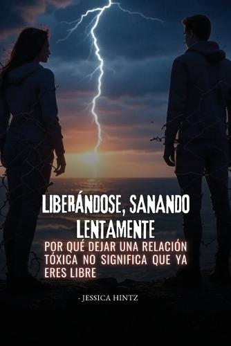 Liberándose, sanando lentamente: Por qué dejar una relación tóxica no significa que ya eres libre