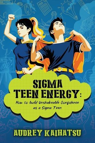 Sigma Teen Energy: How to build Unshakeable Confidence as a Sigma Teen