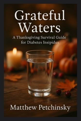 Grateful Waters: A Thanksgiving Survival Guide for Diabetes Insipidus