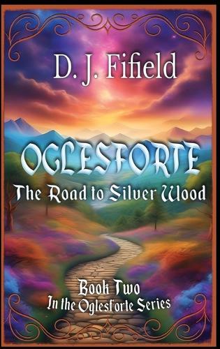 Oglesforte: The Road to Silver Wood