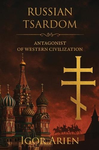 Russian Tsardom: Antagonist of Western Civilization