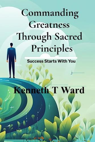 Commanding Greatness Through Sacred Principles