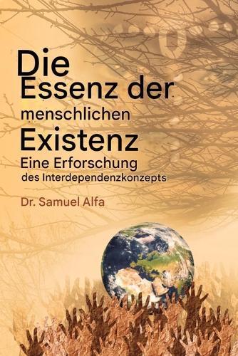 Das Wesen des Menschen Existenz - Eine Untersuchung der gegenseitigen Abhängigkeit Konzept - GERMAN EDITION: Eine Untersuchung der gegenseitigen Abhängigkeit Konzept - GERMAN EDITION