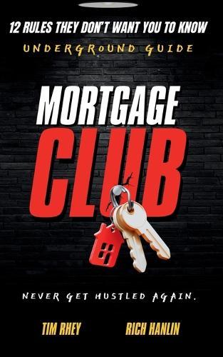 Mortgage Club: 12 Rules They Don't Want You To Know