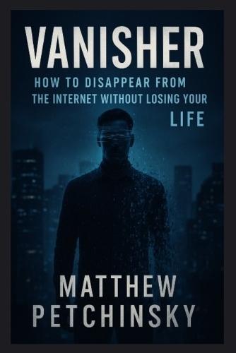 Vanisher: How to Disappear from the Internet Without Losing Your Life