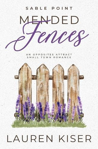 Mended Fences: An Opposites Attract Small Town Romance
