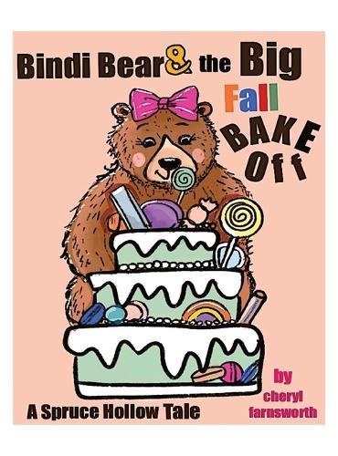 Bindi Bear and the Big Fall Bake Off: A Spruce Hollow Tale