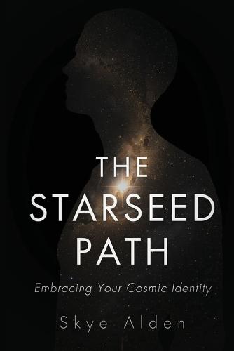The Starseed Path: Embracing Your Cosmic Identity