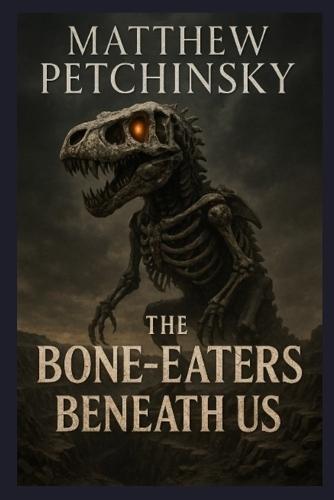 The Bone-Eaters Beneath Us