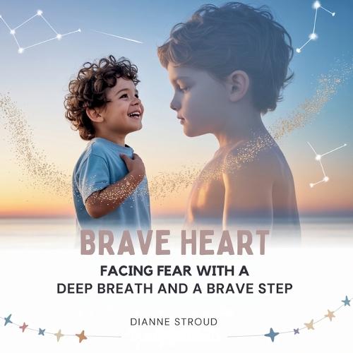 Brave Heart: Facing Fear with a Deep Breath and a Brave Step