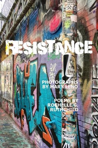 Resistance: Photos by Mary Leno and Poems by Rochelle Ruthchild
