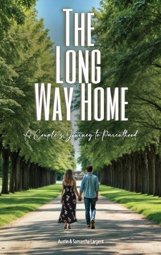 The Long Way Home: A Couple's Journey to Parenthood