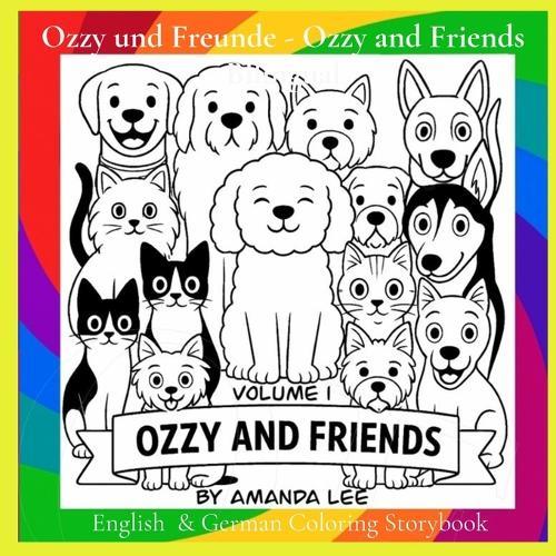 Ozzy und Freunde - Ozzy and Friends Bilingual: Ein Malbuch voller Fell, Spaß und Freundschaft Eine fröhliche Ergänzung zur Reihe Ozzy, der Spielzeugpudel. A Coloring Book of Fur, Fun, and Friendship a fun addition to the Ozzy the Toy Poodle Series.