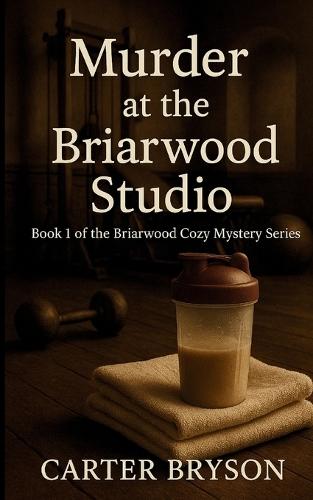 Murder at the Briarwood Studio: Book 1 of the Briarwood Cozy Mystery Series: Book 1 of the Briarwood Cozy Mystery Series