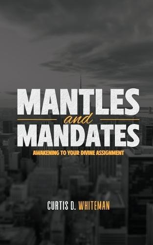 Mantles and Mandates: Awakening to your Divine Assignment