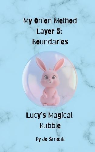 My Onion Method Layer 5: Boundaries Lucy's Magical Bubble