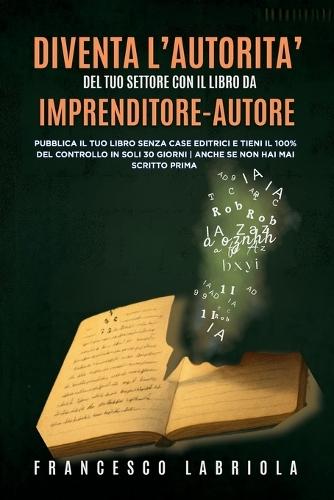 Clienti a Costo Zero con Il Libro: Costruisci Il Tuo BookFunnel Senza Case Editrici e Incassa il 100% dei Profitti in 30 Giorni Anche Senza Aver Mai Scritto