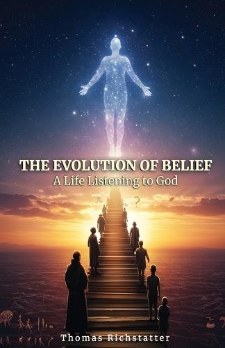 The Evolution of Belief: A Life Listening to God