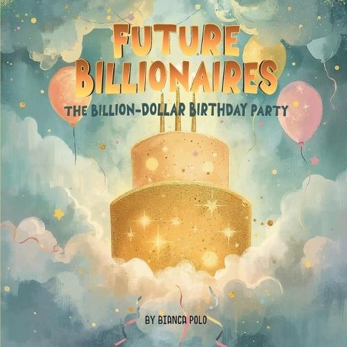 Future Billionaires: The Billion-Dollar Birthday Party