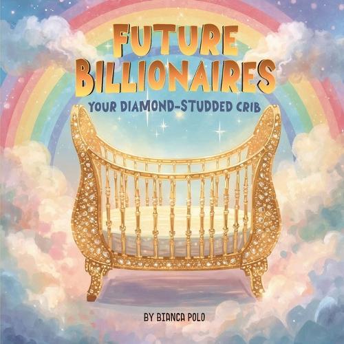 Future Billionaires: Your Diamond-Studded Crib