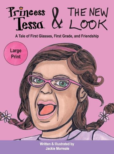 Princess Tessa & The New Look: A Tale of First Glasses, First Grade, and Friendship