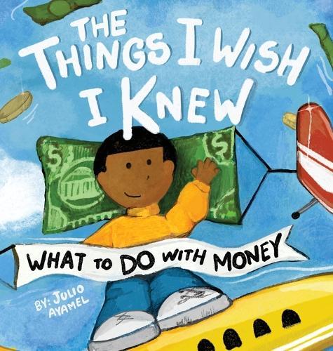 The Things I Wish I Knew: What to Do With Money