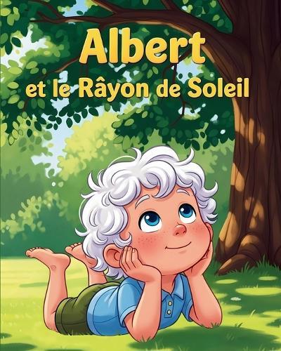 Albert et le Rayon de Soleil: Album inspirant sur la curiosité scientifique et le rêve!