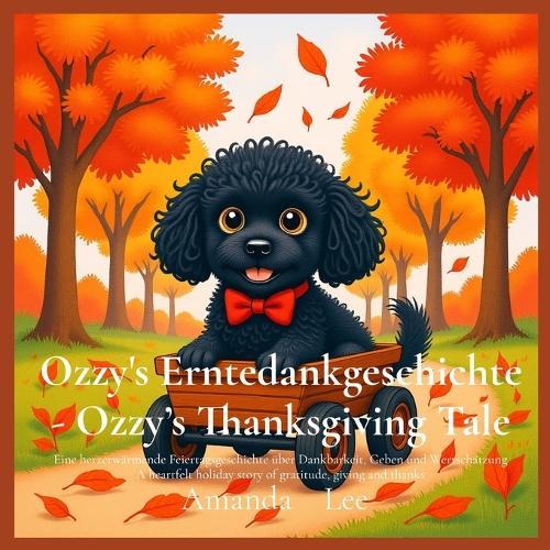 Ozzy's Erntedankgeschichte - Ozzy's Thanksgiving Tale: Eine herzerwärmende Feiertagsgeschichte über Dankbarkeit, Geben und Wertschätzung. A heartfelt holiday story of gratitude, giving and thanks