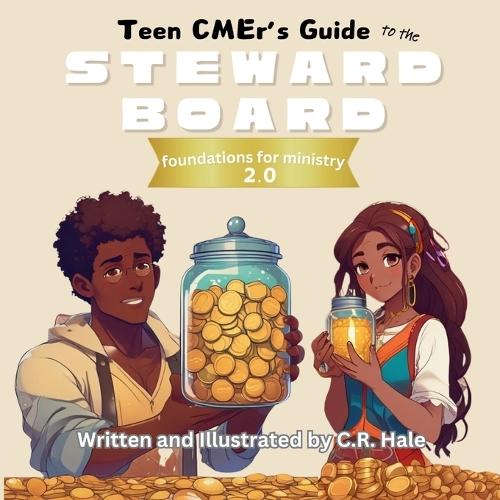 Teen CMEr's Guide to the Steward Board: foundations for ministry 2.0: foundations for ministry