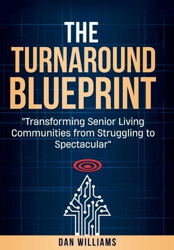 The Turnaround Blueprint: Transforming Senior Living Communities from Struggling to Spectacular