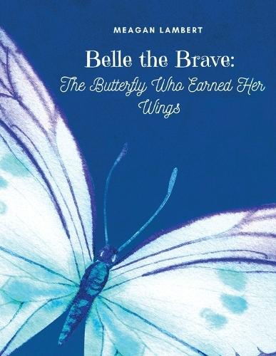 Belle The Brave: The Butterfly Who Earned Her Wings