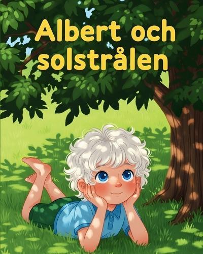 Albert och solstrålen: En inspirerande bilderbok om nyfikenhet, vetenskap & drömmar!
