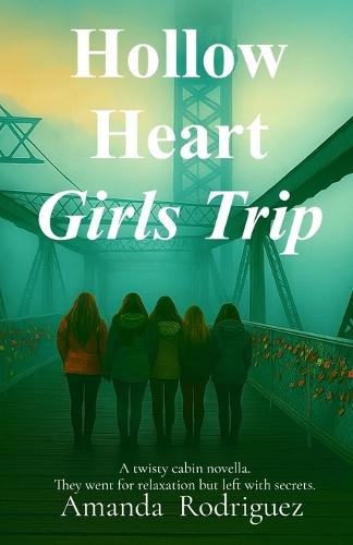 Hollow Heart Girls Trip: A twisty cabin novella. They went for relaxation but left with secrets.