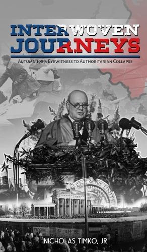 Interwoven Journeys: Autumn 1989 - Eyewitness to Authoritarian Collapse