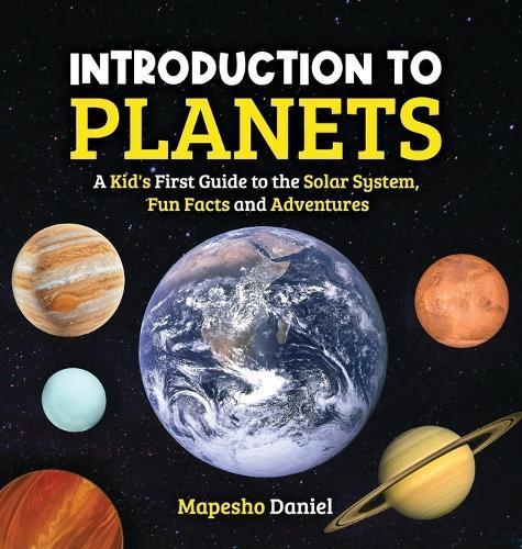Introduction to Planets: A Kid's First Guide to the Solar System, Fun Facts and Adventures