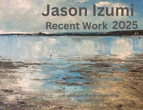 Jason Izumi - Recent Work 2025: A Catalogue of Original Paintings by Jason Izumi