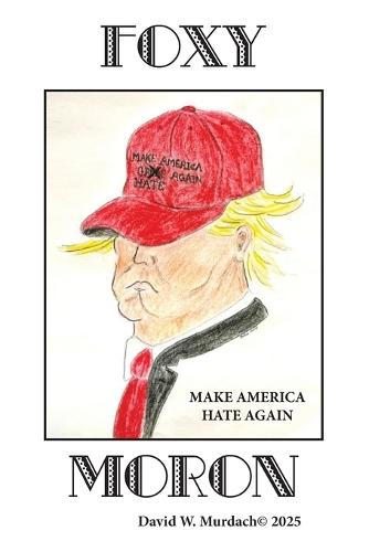 Foxy Moron: Make America Hate Again