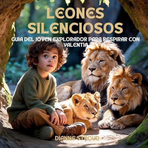 Leones Silenciosos: Guía Del Joven Explorador Para Respirar Con Valentía