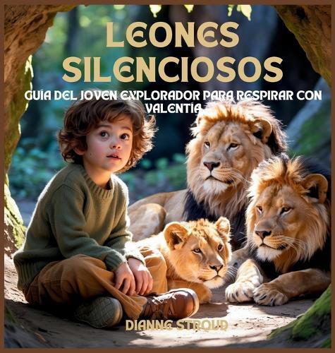 Leones Silenciosos: Guía Del Joven Explorador Para Respirar Con Valentía