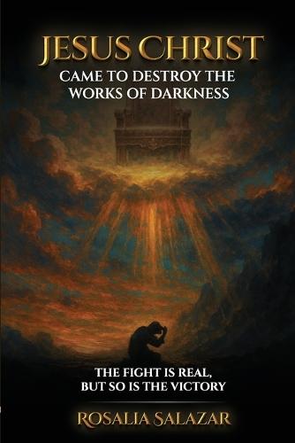 Jesus Christ Came To Destroy The Works Of Darkness
