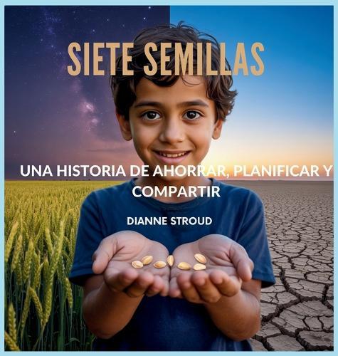 Siete Semillas: Una Historia De Ahorrar, Planificar Y Compartir
