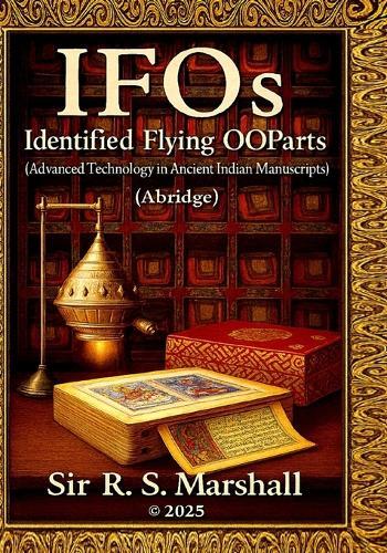 IFOs - Identified Flying Ooparts: Advanced Technology in Ancient Indian Manuscripts