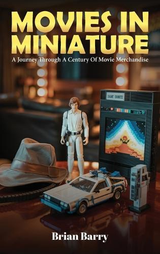 Movies In Miniature: A Journey Through A Century Of Movie Merchandise
