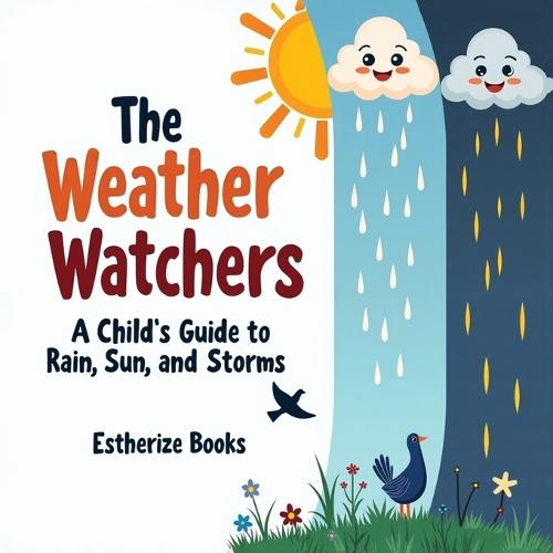 The Weather Watchers: A Child's Guide to Rain, Sun, and Storms: Learn About Clouds, Climate, and the Sky in a STEM Picture Book for Ages 5-8.