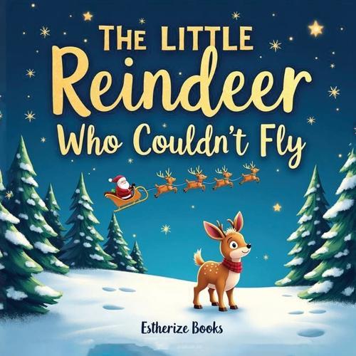 The Little Reindeer Who Couldn't Fly: A Heartwarming Christmas Story About Courage, Teamwork, and Believing in Yourself. 36 pages picture story book for Kids ages 4-8