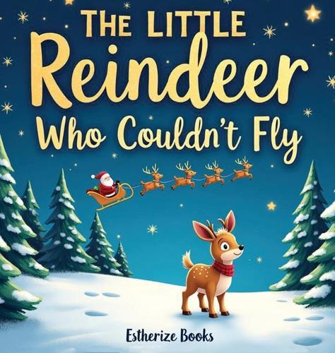The Little Reindeer Who Couldn't Fly: A Heartwarming Christmas Story About Courage, Teamwork, and Believing in Yourself. 36 pages picture story book for Kids ages 4-8